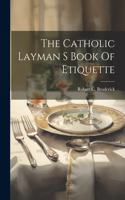Catholic Layman S Book Of Etiquette
