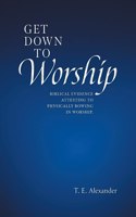 Get Down To Worship: Biblical Evidence Attesting to Physically Bowing In Worship