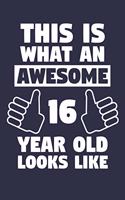 Blank Lined Journal, Notebook, Diary, Planner - This Is What An Awesome 16 Year Old Looks Like - 16th Birthday Gift For Boys And Girls: Medium College-Ruled Journey Diary, 110 page, Lined, 6x9 (15.2 x 22.9 cm)