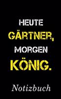 Heute Gärtner Morgen König Notizbuch