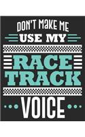 Don't Make Me Use My Race Track Voice: Drag Racing Dirt Bike Moto Cross Funny Dad Fathers Composition Notebook 100 Wide Ruled Pages Journal Diary