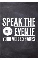 Speak The Truth Even If Your Voice Shakes: Motivational & Inspiring Novelty Notebook - Dot Grid 120 Pages 6x9 Journal