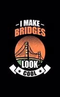 I Make Bridges Look Cool