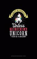 Always Be Yourself Unless You Can Be A Unicorn Then Be A Unicorn: Knitting Graph Paper Notebook - 4:5 Ratio
