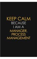 Keep Calm Because I Am A Manager, Process Management