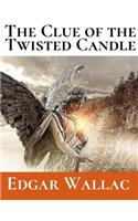 The Clue Of The Twisted Candle: A First Unabridged Edition (Annotated) By Edgar Wallace.
