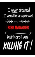 I Never Dreamed I Would Be a Super Cool Risk Manager But Here I Am Killing It!