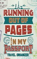 Running Out Of Pages In My Passport: Travel Journal Organizer To Write In For Your Memorable Vacation and Adventure