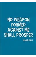 No Weapon Formed Against Me Shall Prosper - Isaiah 54: 17: Blank Lined Christian Journals for Girls