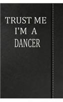 Trust Me I'm a Dancer: Draw and Write Doodle Journal Notebook 120 Pages 6x9