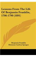 Lessons From The Life Of Benjamin Franklin, 1706-1790 (1891): (English)