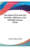Syntax Of At And Ana In Gothic, Old Saxon, And Old High German (1916)