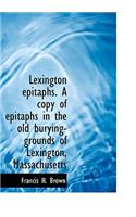 Lexington Epitaphs. a Copy of Epitaphs in the Old Burying-Grounds of Lexington, Massachusetts
