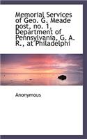 Memorial Services of Geo. G. Meade Post, No. 1, Department of Pennsylvania, G. A. R., at Philadelphi