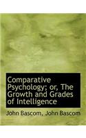 Comparative Psychology; Or, the Growth and Grades of Intelligence