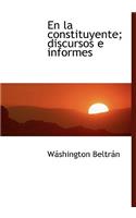En La Constituyente; Discursos E Informes