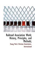 Railroad Association Work; History, Principles, and Methods;