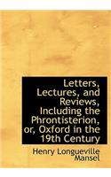 Letters, Lectures, and Reviews, Including the Phrontisterion, Or, Oxford in the 19th Century: (English)