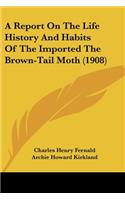 Report On The Life History And Habits Of The Imported The Brown-Tail Moth (1908)