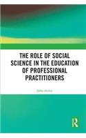 The Role of Social Science in the Education of Professional Practitioners