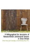 A Bibliographical List Descriptive of Romano-British Architectural Remains in Great Britain