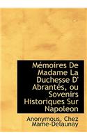 M Moires de Madame La Duchesse D' Abrant S, Ou Sovenirs Historiques Sur Napoleon