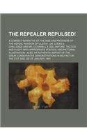 The Repealer Repulsed!; A Correct Narrative of the Rise and Progress of the Repeal Invasion of Ulster Dr. Cooke's Challenge and Mr. O'Connell's Declin: (English)