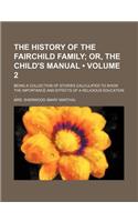 The History of the Fairchild Family (Volume 2); Or, the Child's Manual. Being a Collection of Stories Calculated to Show the Importance and Effects of