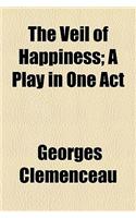 The Veil of Happiness; A Play in One Act