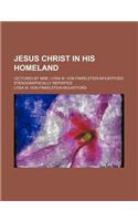Jesus Christ in His Homeland; Lectures by Mme. Lydia M. Von Finkelstein Mountford, Stenographically Reported
