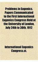 Problems in Eugenics. Papers Communicated to the First International Eugenics Congress Held at the University of London, July 24th to 30th, 1912: (English)