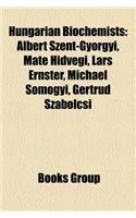 Hungarian Biochemists: Albert Szent-Gyorgyi, Mate Hidvegi, Lars Ernster, Michael Somogyi, Gertrud Szabolcsi