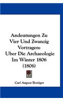 Andeutungen Zu Vier Und Zwanzig Vortragen: Uber Die Archaeologie Im Winter 1806 (1806)