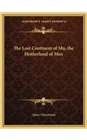 Lost Continent of Mu, the Motherland of Men