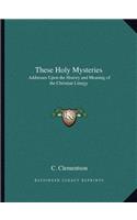 These Holy Mysteries: Addresses Upon the History and Meaning of the Christian Liturgy(English)