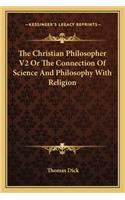 Christian Philosopher V2 or the Connection of Science and Philosophy with Religion