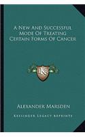 New and Successful Mode of Treating Certain Forms of Cancer