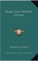 Make Life Worth Living