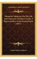 Memorial Addresses On The Life And Character Of John Covode, A Representative From Pennsylvania (1871): (English)