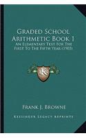 Graded School Arithmetic Book 1