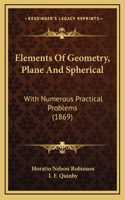 Elements of Geometry, Plane and Spherical: With Numerous Practical Problems (1869)