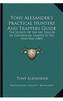 Tony Alexander's Practical Hunters And Trappers Guide