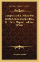 Curopalatae De Officialibus Palatii Constantinopolitani, Et Officiis Magnae Ecclesiae (1588): (Latin)