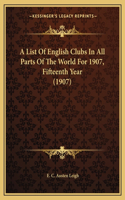 List Of English Clubs In All Parts Of The World For 1907, Fifteenth Year (1907)