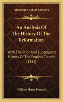 Analysis Of The History Of The Reformation: With The Prior And Subsequent History Of The English Church (1851)