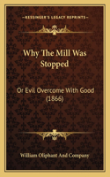 Why The Mill Was Stopped: Or Evil Overcome With Good (1866)(English)