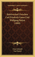 Briefwechsel Zwischen Carl Friedrich Gauss Und Wolfgang Bolyai (1899)