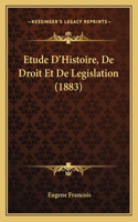 Etude D'Histoire, De Droit Et De Legislation (1883)