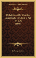De Beteekenis Der Woorden Onrechtmatig En Schuld In Art. 1401 B. W. (1893)