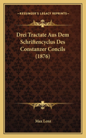 Drei Tractate Aus Dem Schriftencyclus Des Constanzer Concils (1876): (German)